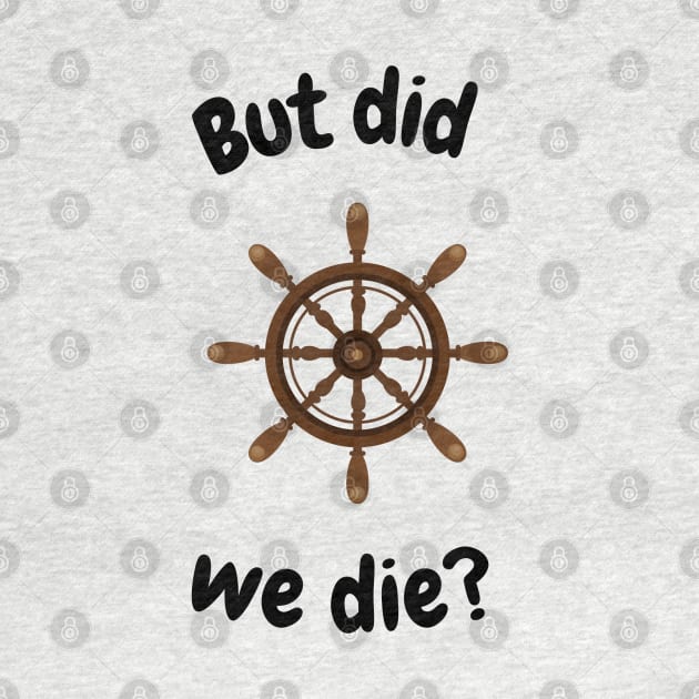 But did we die? Boat wheel graphic by Trahpek